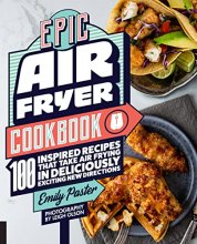 Cover art for Epic Air Fryer Cookbook: 100 Inspired Recipes That Take Air-Frying in Deliciously Exciting New Directions