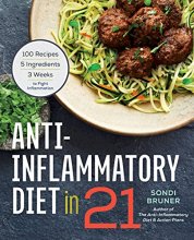 Cover art for Anti-Inflammatory Diet in 21: 100 Recipes, 5 Ingredients, and 3 Weeks to Fight Inflammation