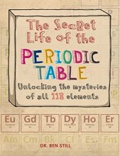 Cover art for The Secret Life of the Periodic Table: Unlocking the Mysteries of All 118 Elements
