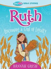 Cover art for Ruth: Becoming a Girl of Loyalty -- True Girl Bible Study