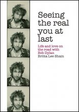 Cover art for Seeing the Real You at Last: Life and Love on the Road with Bob Dylan