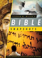 Cover art for Stephen M. Miller's Bible Snapshots: Lavishly Illustrated Bible Guide with Everything but the Preaching
