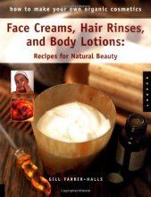 Cover art for Face Creams, Hair Rinses, and Body Lotions: Recipes For Natural Beauty (How To Make Your Own Organic Cosmetics)