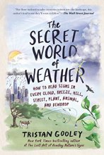 Cover art for The Secret World of Weather: How to Read Signs in Every Cloud, Breeze, Hill, Street, Plant, Animal, and Dewdrop (Natural Navigation)