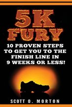 Cover art for 5K Fury: 10 Proven Steps to Get You to the Finish Line in 9 Weeks or Less! (Beginner To Finisher)