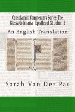 Cover art for Consolamini Commentary Series: The Glossa Ordinaria - Epistles of St. John 1-3: An English Translation