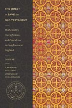 Cover art for The Quest to Save the Old Testament: Mathematics, Hieroglyphics, and Providence in Enlightenment England (Studies in Historical and Systematic Theology)