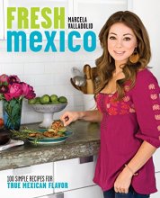 Cover art for Fresh Mexico: 100 Simple Recipes for True Mexican Flavor: A Cookbook