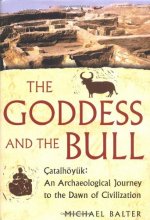 Cover art for The Goddess and the Bull: Catalhoyuk: An Archaeological Journey to the Dawn of Civilization