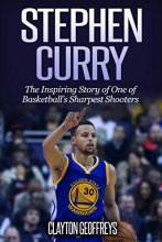 Cover art for Stephen Curry: The Inspiring Story of One of Basketball's Sharpest Shooters (Basketball Biography Books)