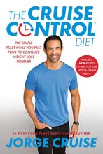 Cover art for The Cruise Control Diet: The Simple Feast-While-You-Fast Plan to Conquer Weight Loss Forever