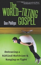 Cover art for The World-Tilting Gospel: Embracing a Biblical Worldview and Hanging on Tight