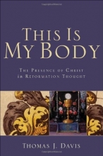 Cover art for This Is My Body: The Presence of Christ in Reformation Thought