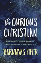 Cover art for The Curious Christian: How Discovering Wonder Enriches Every Part of Life