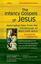 Cover art for The Infancy Gospels of Jesus: Apocryphal Tales from the Childhoods of Mary and Jesus―Annotated & Explained (SkyLight Illuminations)