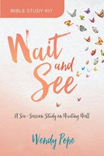 Cover art for Wait and See Bible Study Kit: A Six-Session Study on Waiting Well