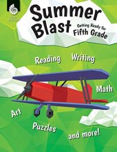 Cover art for Summer Blast: Getting Ready for Fifth Grade – Full-Color Workbook for Kids Ages 9-11 - Reading, Writing, Art, and Math Worksheets - Prevent Summer Learning Loss – Parent Tips