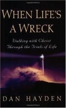 Cover art for When Life's a Wreck: Walking with Christ Through the Trails of Life