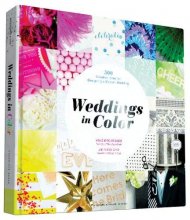 Cover art for Weddings in Color: 500 Creative Ideas for Designing a Modern Wedding