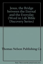 Cover art for Jesus, the Bridge Between the Eternal and the Everyday: A Guide to Exploring the Gospel of John (Word in Life Bible Discovery Series)