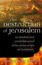 Cover art for The Destruction of Jerusalem: An Absolute and Irresistible Proof of the Divine Origin of Christianity