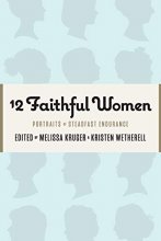 Cover art for 12 Faithful Women: Portraits of Steadfast Endurance