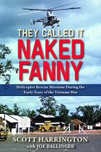 Cover art for They Called It Naked Fanny: Helicopter Rescue Missions During the Early Years of the Vietnam War
