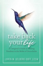 Cover art for Take Back Your Life: A Caregiver's Guide to Finding Freedom in the Midst of Overwhelm