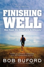 Cover art for Finishing Well: What People Who Really Live Do Differently!