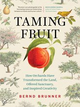 Cover art for Taming Fruit: How Orchards Have Transformed the Land, Offered Sanctuary, and Inspired Creativity