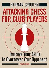 Cover art for Attacking Chess for Club Players: Improve Your Skills to Overpower Your Opponent