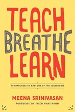 Cover art for Teach, Breathe, Learn: Mindfulness in and out of the Classroom