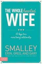 Cover art for The Wholehearted Wife: 10 Keys to a More Loving Relationship