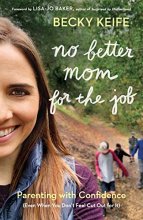 Cover art for No Better Mom for the Job: Parenting with Confidence (Even When You Don't Feel Cut Out for It)