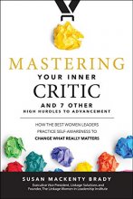 Cover art for Mastering Your Inner Critic and 7 Other High Hurdles to Advancement: How the Best Women Leaders Practice Self-Awareness to Change What Really Matters