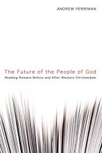Cover art for The Future of the People of God: Reading Romans Before and After Western Christendom