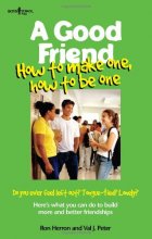 Cover art for A Good Friend: How to Make One, How to Be One (Boys Town Teens and Relationships, V. 1)