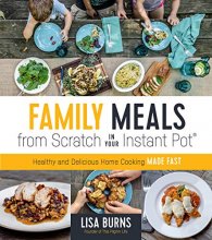 Cover art for Family Meals from Scratch in Your Instant Pot: Healthy & Delicious Home Cooking Made Fast