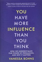 Cover art for You Have More Influence Than You Think: How We Underestimate Our Power of Persuasion, and Why It Matters