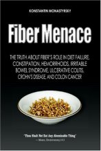 Cover art for Fiber Menace: The Truth About The Leading Role Of Fiber In Diet Failure, Constipation, Hemorrhoids, Etc.