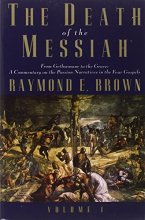 Cover art for The Death of the Messiah, From Gethsemane to the Grave, Volume 1: A Commentary on the Passion Narratives in the Four Gospels (The Anchor Yale Bible Reference Library)