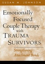 Cover art for Emotionally Focused Couple Therapy with Trauma Survivors: Strengthening Attachment Bonds