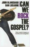 Cover art for Can We Rock the Gospel?: Rock Music's Impact on Worship and Evangelism