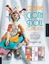 Cover art for Creative Cloth Doll Collection: A Complete Guide to Creating Figures, Faces, Clothing, Accessories, and Embellishments