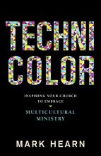 Cover art for Technicolor: Inspiring Your Church to Embrace Multicultural Ministry