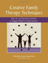 Cover art for Creative Family Therapy Techniques: Play, Art, and Expressive Activities to Engage Children in Family Sessions