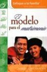Cover art for El Modelo Para El Matrimonio (Enfoque a La Familia Serie Sobre El Matrimonio) (Spanish Edition)