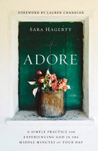 Cover art for Adore: A Simple Practice for Experiencing God in the Middle Minutes of Your Day
