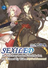 Cover art for Sexiled: My Sexist Party Leader Kicked Me Out, So I Teamed Up With a Mythical Sorceress! Vol. 2 (Sexiled: My Sexist Party Leader Kicked Me Out, So I ... With a Mythical Sorceress! (light novel), 2)