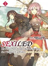 Cover art for Sexiled: My Sexist Party Leader Kicked Me Out, So I Teamed Up With a Mythical Sorceress! Vol. 1 (Sexiled: My Sexist Party Leader Kicked Me Out, So I ... With a Mythical Sorceress! (Light Novel), 1)